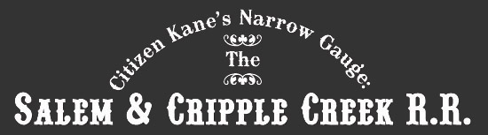 Citizen Kane's Narrow Gauge: The Salem & Cripple Creek R.R.